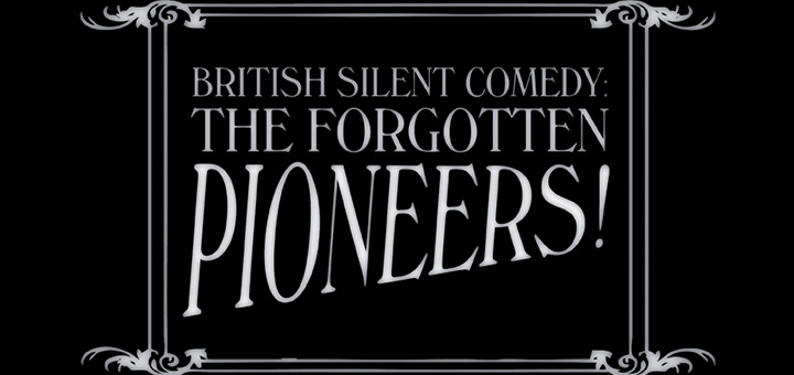 british_silent_comedy_the_forgotten_pioneers_littlebird_whatson