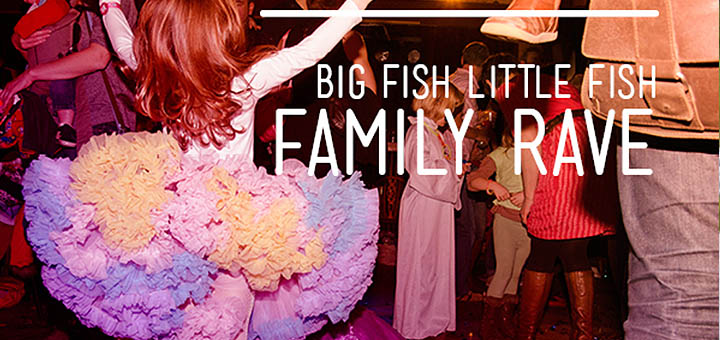 big_fish_little_fish_family_rave_littlebird_whatson